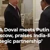 NSA Doval meets President Putin amid Trump's tariffs, praises India-Russia ‘strategic partnership’