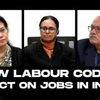 NEW LABOUR CODES: IMPACT ON JOBS IN INDIA